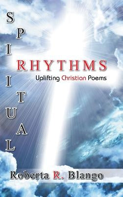 Spiritual Rhythms: Uplifting Christian Poems by Blango, Roberta R.