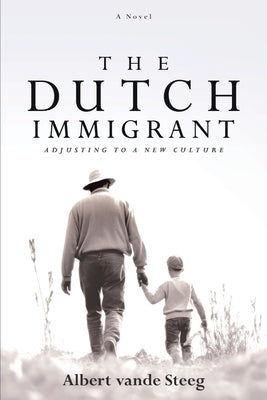 The Dutch Immigrant: Adjusting to a New Culture by Vande Steeg, Albert