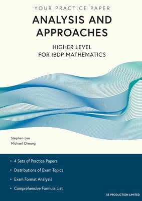 Analysis and Approaches Higher Level for IBDP Mathematics: Your Practice Paper by Lee, Stephen
