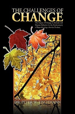 The Challenges of Change by Tischmann, Peter W.