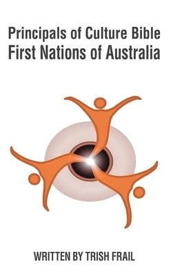 Principals of Culture Bible: First Nations of Australia by Frail, Trish
