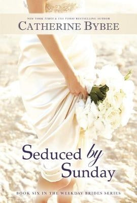 Seduced by Sunday by Bybee, Catherine
