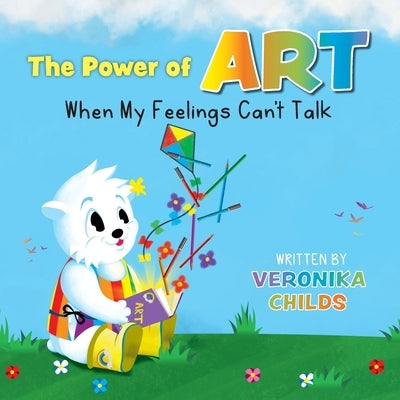 The Power of Art - When My Feelings Can't Talk by Childs, Veronika