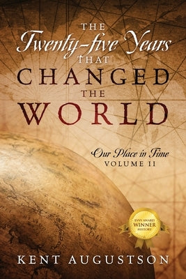 The Twenty-five Years that Changed the World: Our Place in Time Volume II by Augustson, Kent