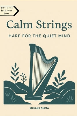 Calm Strings: Harp for the Quiet Mind by Gupta, Mayank