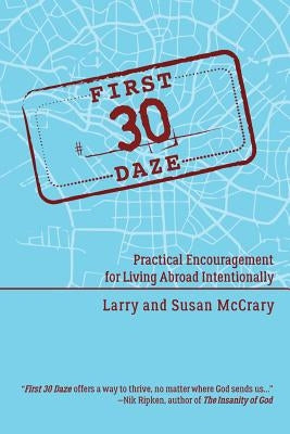 The First 30 Daze: Practical Encouragement for Living Abroad Intentionally by McCrary, Susan y.