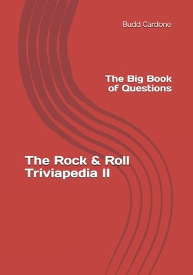 The Rock & Roll Triviapedia II: The Big Book of Questions by Cardone, Budd