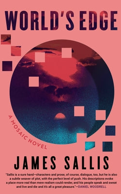 World's Edge: A Mosaic Novel by Sallis, James