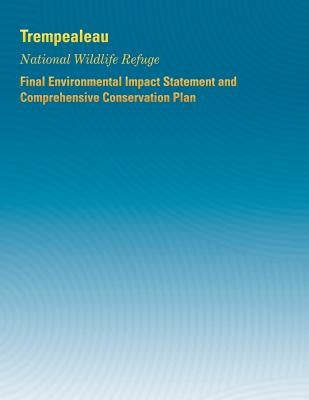 Trempealeau National Wildlife Refuge: Final Environmental Impact Statement and Comprehensive Conservation Plan by U. S. Department of the Interior, Fish a