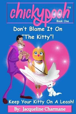 Don't Blame It On The Kitty!: Keep Your Kitty On A Leash! by Charmane, Jacqueline
