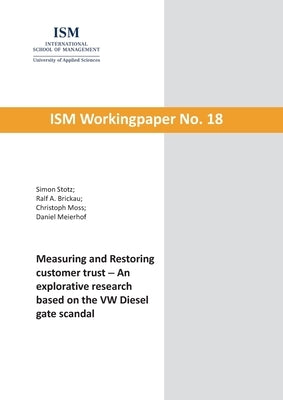 Measuring and Restoring customer trust: An explorative research based on the VW Diesel gate scandal by Stotz, Simon