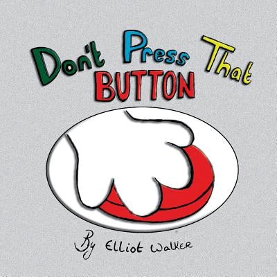 Don't Press That Button by Walker, Elliot