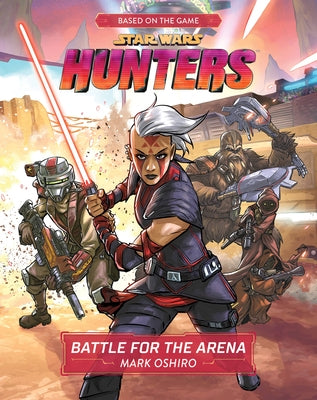 Star Wars Hunters: Battle for the Arena by Oshiro, Mark