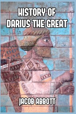 History of Darius the Great by Abbott, Jacob