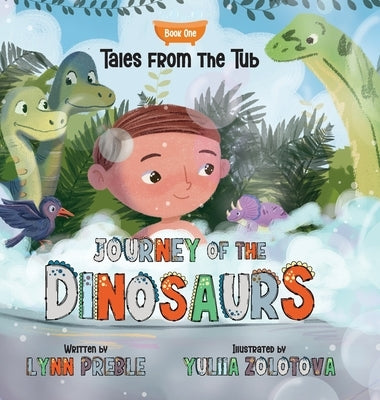 Tales from the Tub: Journey of the Dinosaurs by Preble, Lynn