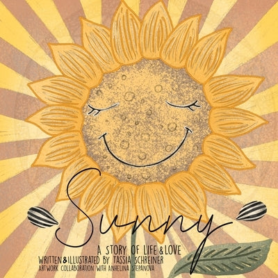 Sunny: Life Cycle Of A Sunflower, A Story Of Life And Love by Schreiner, Tassia