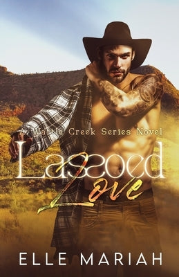 Lassoed Love: A small town frenemies to lovers romance by Mariah, Elle