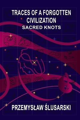 Traces of a forgotten civilization: Sacred knots by Ślusarski, Przemyslaw