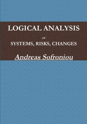 Logical Analysis of Systems, Risks, Changes by Sofroniou, Andreas