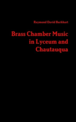 Brass Chamber Music in Lyceum and Chautauqua by Burkhart, Raymond David
