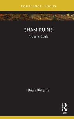 Sham Ruins: A User's Guide by Willems, Brian