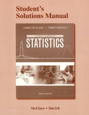 A Student Solutions Manual for First Course in Statistics by McClave, James T.