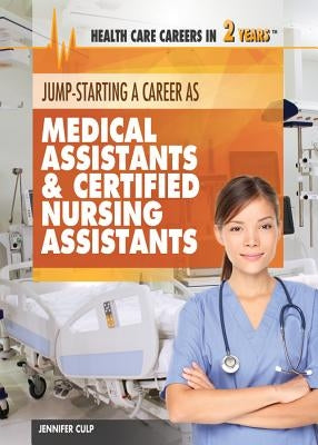 Jump-Starting Careers as Medical Assistants & Certified Nursing Assistants by Culp, Jennifer
