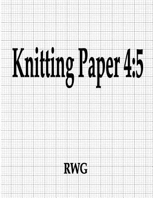Knitting Paper 4: 5: 50 Pages 8.5 X 11 by Rwg
