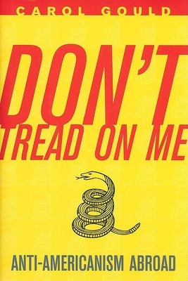 Don't Tread on Me: Anti-Americanism Abroad by Gould, Carol