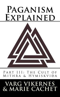 Paganism Explained, Part III: The Cult of Mithra & Hymiskvida by Cachet, Marie