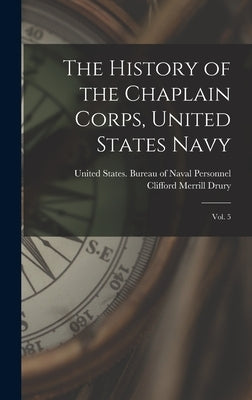 The History of the Chaplain Corps, United States Navy: Vol. 5 by United States Bureau of Naval Person