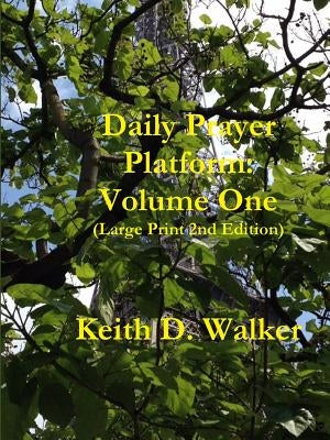 Daily Prayer Platform: Volume One (Large Print 2nd Edition) by Walker, Keith D.