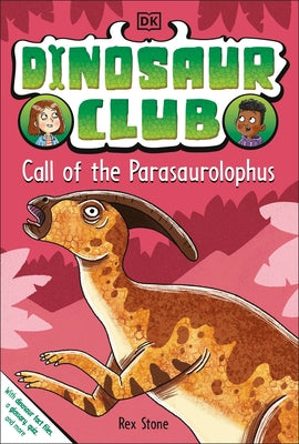 Dinosaur Club: Call of the Parasaurolophus by Stone, Rex