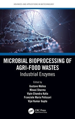 Microbial Bioprocessing of Agri-food Wastes: Industrial Enzymes by Molina, Gustavo