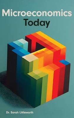 Microeconomics Today (Hardcover Edition) by Littleworth, Sarah