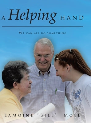 A Helping Hand: We can all do something by Moll, Lamoine Bill