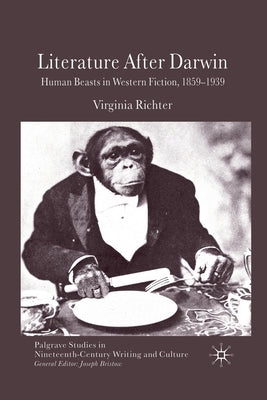 Literature After Darwin: Human Beasts in Western Fiction 1859-1939 by Richter, V.