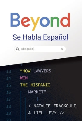 Beyond Se Habla Espal: How Lawyers Win the Hispanic Market by Levy, Liel