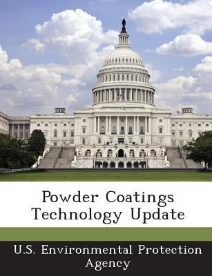 Powder Coatings Technology Update by U S Environmental Protection Agency