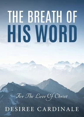 The Breath Of His Word by Cardinale, Desiree