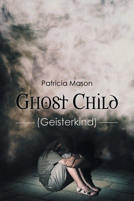 Ghost Child: (Geisterkind) by Mason, Patricia