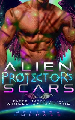 Alien Protector's Scars: A SciFi Romance: Book 5 of The Fated Mates of The Winged Barbarians by Emerald, Melissa