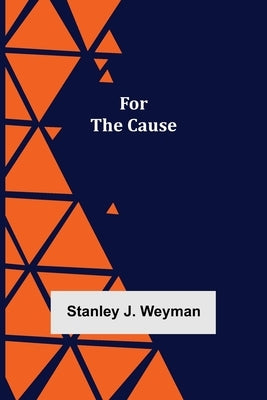 For the Cause by J. Weyman, Stanley