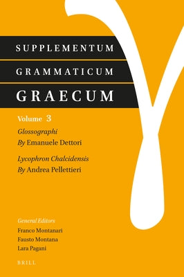 Supplementum Grammaticum Graecum 3: Glossographi and Lycophron Chalcidensis by Dettori, Emanuele