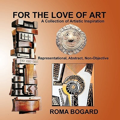 For The Love of Art: A Collection of Artistic Inspiration by Bogard, Roma