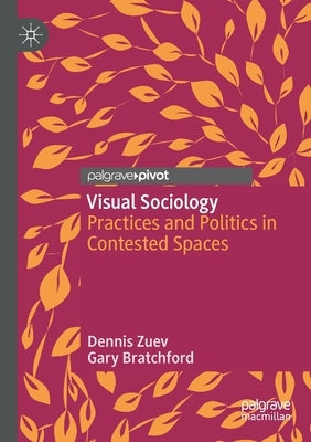 Visual Sociology: Practices and Politics in Contested Spaces by Zuev, Dennis