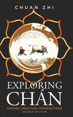 Exploring Chan: History, Practice, Perspectives by Zhi, Chuan