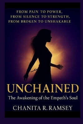 Unchained: The Awakening of the Empath's Soul by Ramsey, Chanita R.