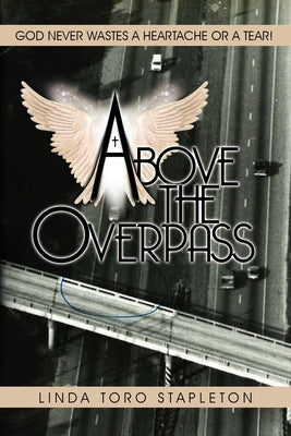 Above the Overpass by Stapleton, Linda T.