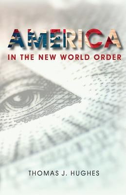 America In the New World Order by Hughes, Thomas J.